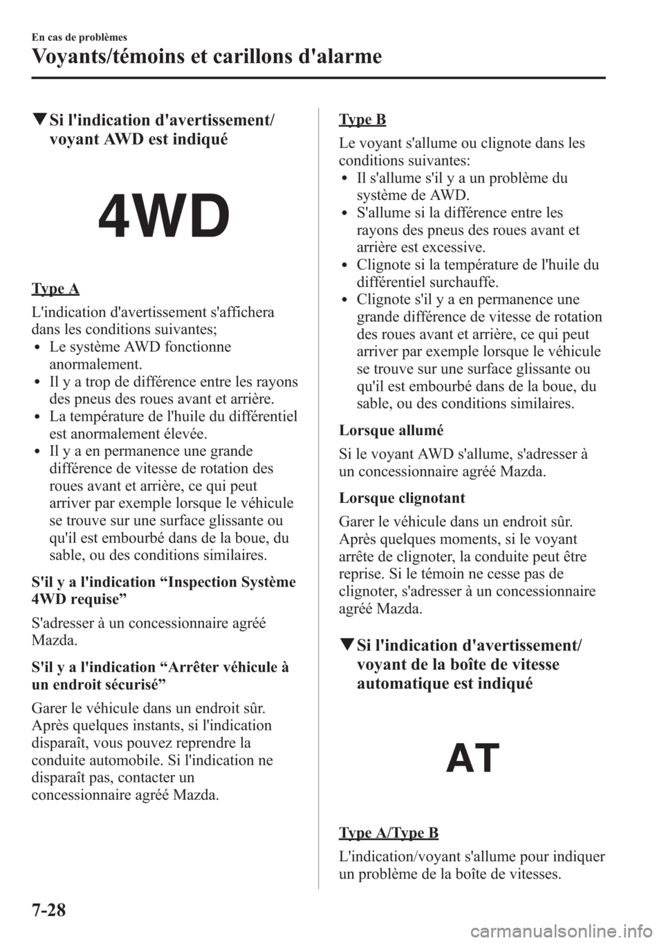 MAZDA MODEL CX-5 2014 Manuel du propriétaire (in French) qSi lindication davertissement/
voyant AWD est indiqué
Type A
Lindication davertissement saffichera
dans les conditions suivantes;
lLe système AWD fonctionne
anormalement.
lIl y a trop de diff MAZDA MODEL CX-5 2014 Manuel du propriétaire (in French) qSi lindication davertissement/
voyant AWD est indiqué
Type A
Lindication davertissement saffichera
dans les conditions suivantes;
lLe système AWD fonctionne
anormalement.
lIl y a trop de diff