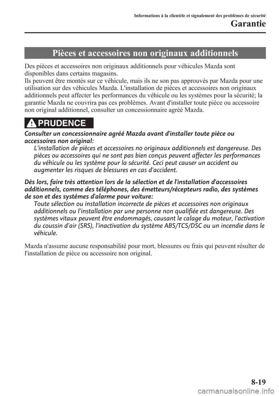 MAZDA MODEL CX-5 2014 Manuel du propriétaire (in French) Pièces et accessoires non originaux additionnels
Des pièces et accessoires non originaux additionnels pour véhicules Mazda sont
disponibles dans certains magasins.
Ils peuvent être montés sur ce MAZDA MODEL CX-5 2014 Manuel du propriétaire (in French) Pièces et accessoires non originaux additionnels
Des pièces et accessoires non originaux additionnels pour véhicules Mazda sont
disponibles dans certains magasins.
Ils peuvent être montés sur ce