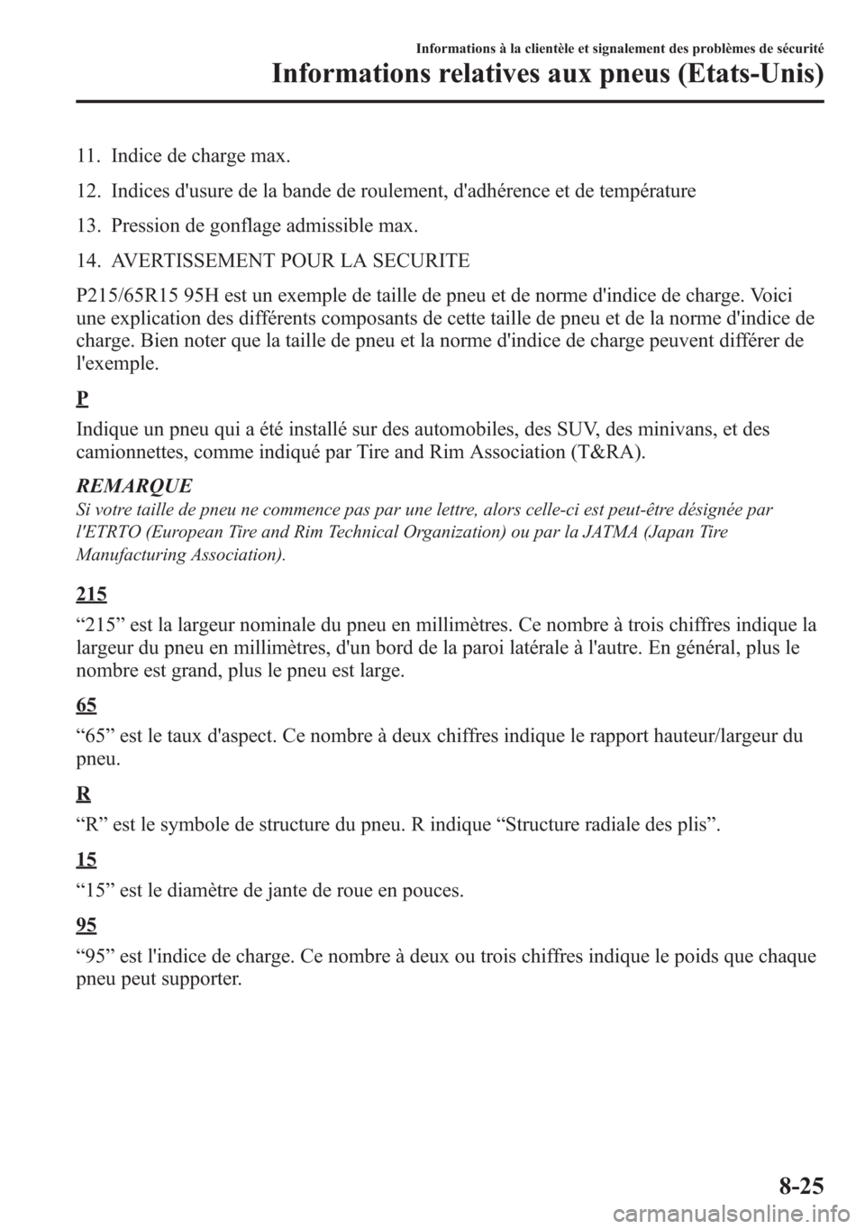 MAZDA MODEL CX-5 2014 Manuel du propriétaire (in French) 11. Indice de charge max.
12. Indices dusure de la bande de roulement, dadhérence et de température
13. Pression de gonflage admissible max.
14. AVERTISSEMENT POUR LA SECURITE
P215/65R15 95H est u MAZDA MODEL CX-5 2014 Manuel du propriétaire (in French) 11. Indice de charge max.
12. Indices dusure de la bande de roulement, dadhérence et de température
13. Pression de gonflage admissible max.
14. AVERTISSEMENT POUR LA SECURITE
P215/65R15 95H est u