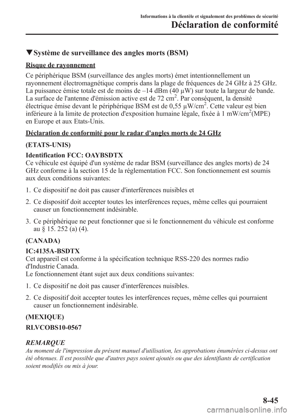 MAZDA MODEL CX-5 2014 Manuel du propriétaire (in French) qSystème de surveillance des angles morts (BSM)
Risque de rayonnement
Ce périphérique BSM (surveillance des angles morts) émet intentionnellement un
rayonnement électromagnétique compris dans la MAZDA MODEL CX-5 2014 Manuel du propriétaire (in French) qSystème de surveillance des angles morts (BSM)
Risque de rayonnement
Ce périphérique BSM (surveillance des angles morts) émet intentionnellement un
rayonnement électromagnétique compris dans la