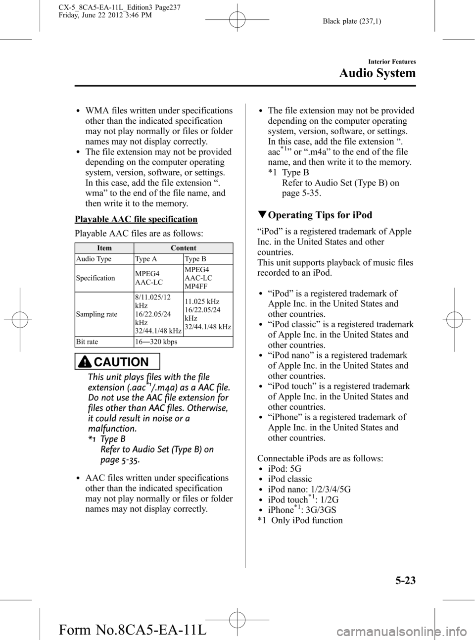 MAZDA MODEL CX-5 2013 (in English) Service Manual Black plate (237,1)
lWMA files written under specifications
other than the indicated specification
may not play normally or files or folder
names may not display correctly.
lThe file extension may not MAZDA MODEL CX-5 2013 (in English) Service Manual Black plate (237,1)
lWMA files written under specifications
other than the indicated specification
may not play normally or files or folder
names may not display correctly.
lThe file extension may not