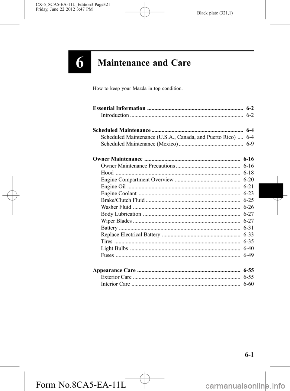 MAZDA MODEL CX-5 2013  Owners Manual (in English) Black plate (321,1)
6Maintenance and Care
How to keep your Mazda in top condition.
Essential Information ................................................................... 6-2
Introduction ..........