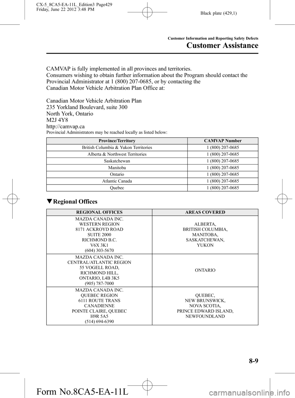 MAZDA MODEL CX-5 2013  Owners Manual (in English) Black plate (429,1)
CAMVAP is fully implemented in all provinces and territories.
Consumers wishing to obtain further information about the Program should contact the
Provincial Administrator at 1 (80