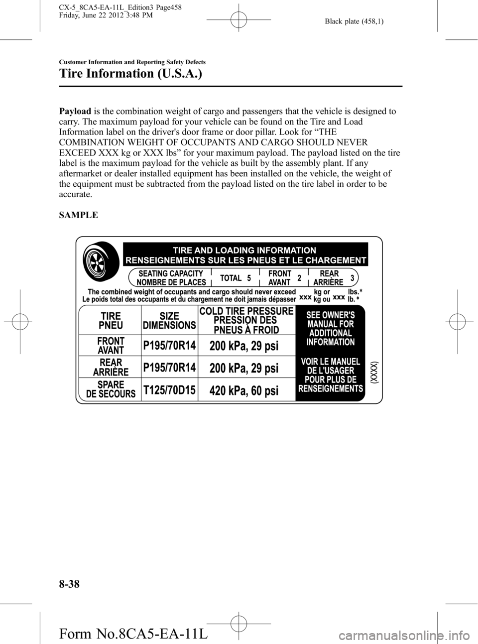 MAZDA MODEL CX-5 2013  Owners Manual (in English) Black plate (458,1)
Payloadis the combination weight of cargo and passengers that the vehicle is designed to
carry. The maximum payload for your vehicle can be found on the Tire and Load
Information l