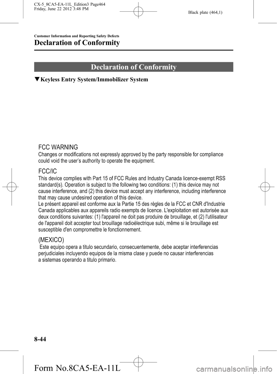 MAZDA MODEL CX-5 2013  Owners Manual (in English) Black plate (464,1)
Declaration of Conformity
qKeyless Entry System/Immobilizer System
8-44
Customer Information and Reporting Safety Defects
Declaration of Conformity
CX-5_8CA5-EA-11L_Edition3 Page46