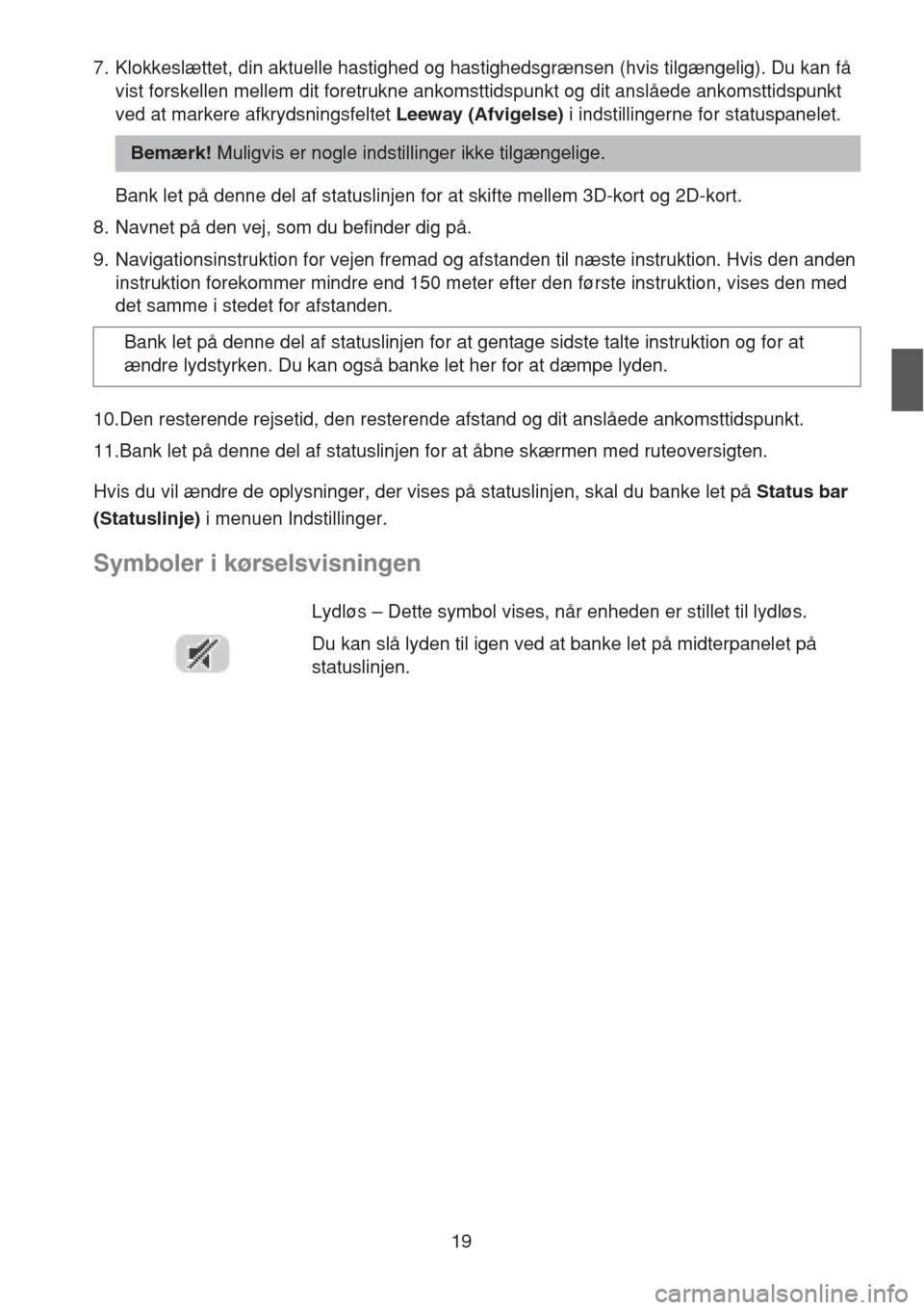 MAZDA MODEL CX-5 2013 Navigation Manual (in Danish) 19
7. Klokkeslættet, din aktuelle hastighed og hastighedsgrænsen (hvis tilgængelig). Du kan få
vist forskellen mellem dit foretrukne ankomsttidspunkt og dit anslåede ankomsttidspunkt
ved at mar MAZDA MODEL CX-5 2013 Navigation Manual (in Danish) 19
7. Klokkeslættet, din aktuelle hastighed og hastighedsgrænsen (hvis tilgængelig). Du kan få
vist forskellen mellem dit foretrukne ankomsttidspunkt og dit anslåede ankomsttidspunkt
ved at mar