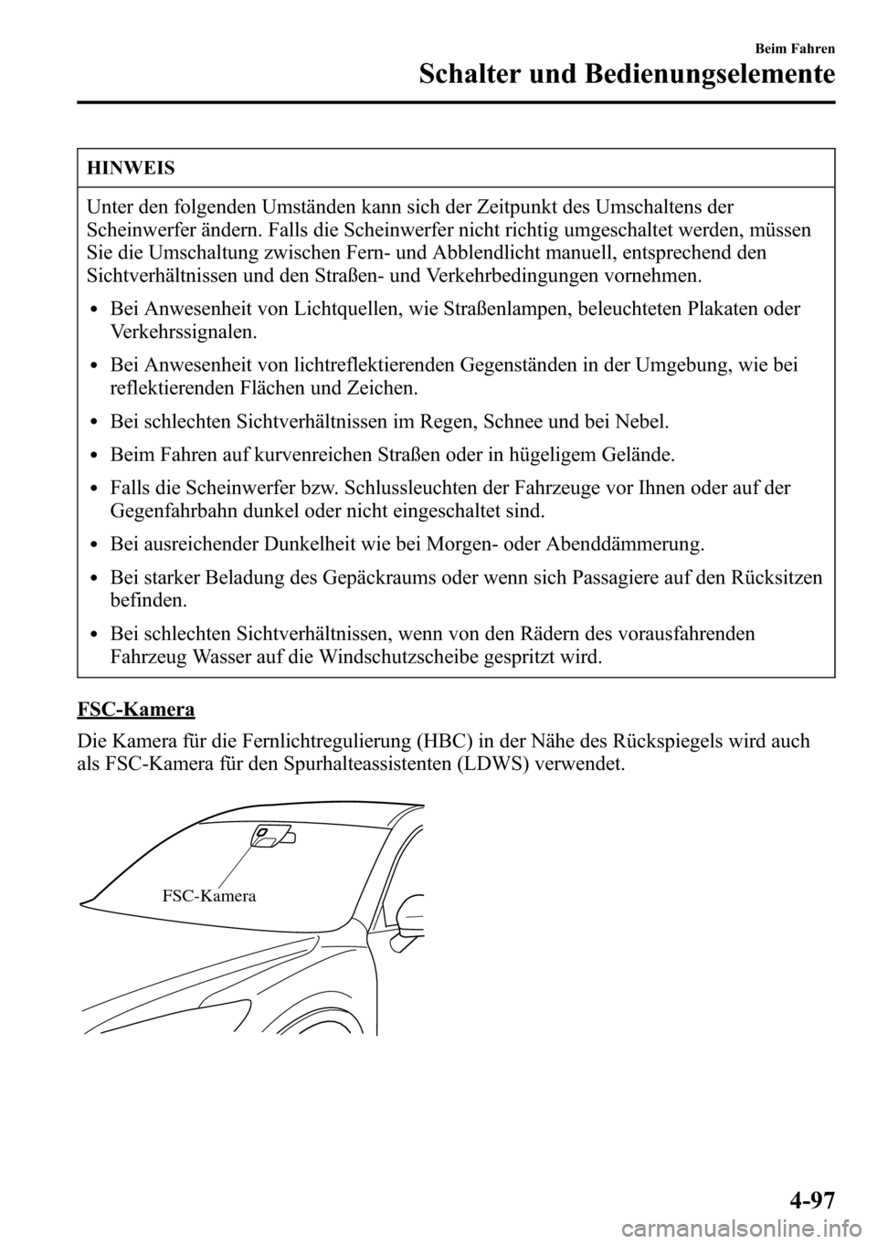 MAZDA MODEL CX-5 2013 Betriebsanleitung (in German) HINWEIS
Unter den folgenden Umständen kann sich der Zeitpunkt des Umschaltens der
Scheinwerfer ändern. Falls die Scheinwerfer nicht richtig umgeschaltet werden, müssen
Sie die Umschaltung zwischen MAZDA MODEL CX-5 2013 Betriebsanleitung (in German) HINWEIS
Unter den folgenden Umständen kann sich der Zeitpunkt des Umschaltens der
Scheinwerfer ändern. Falls die Scheinwerfer nicht richtig umgeschaltet werden, müssen
Sie die Umschaltung zwischen