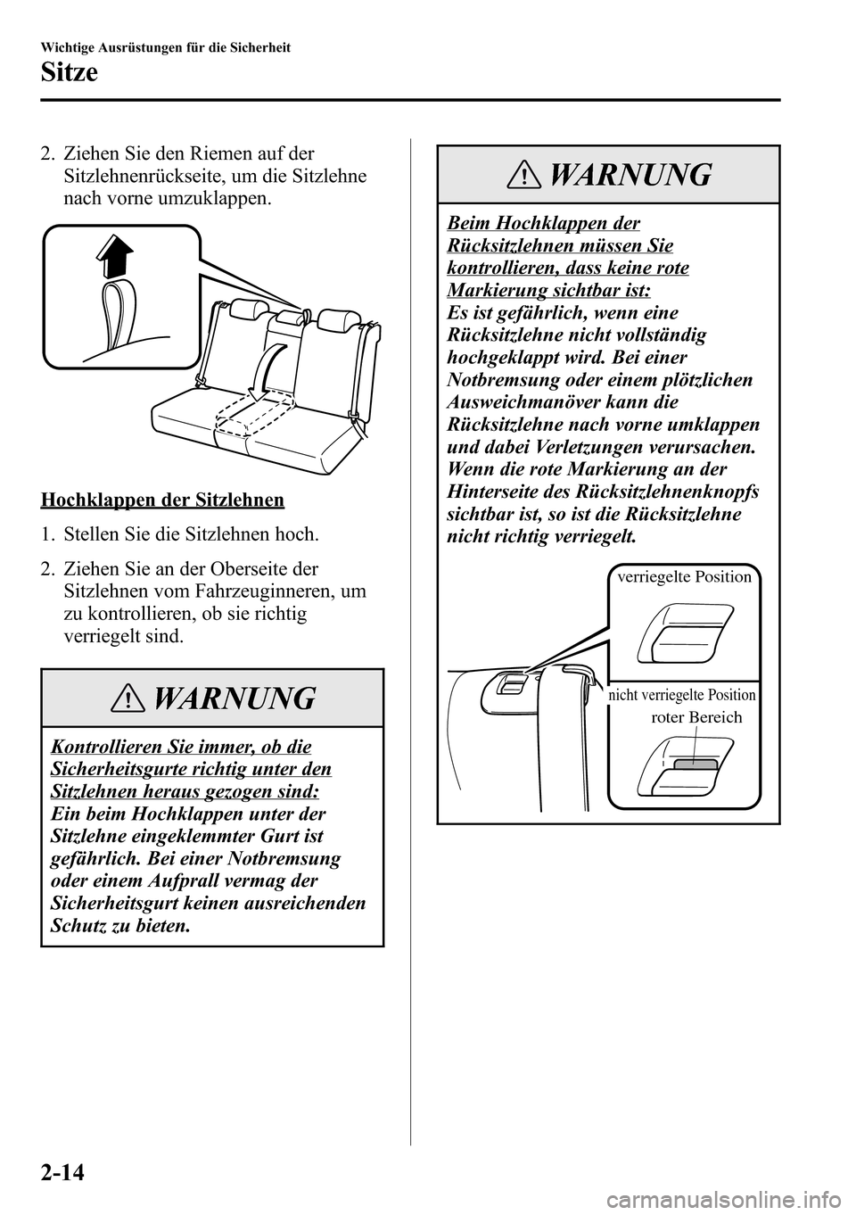 MAZDA MODEL CX-5 2013  Betriebsanleitung (in German) 2. Ziehen Sie den Riemen auf der
Sitzlehnenrückseite, um die Sitzlehne
nach vorne umzuklappen.
Hochklappen der Sitzlehnen
1. Stellen Sie die Sitzlehnen hoch.
2. Ziehen Sie an der Oberseite der
Sitzle