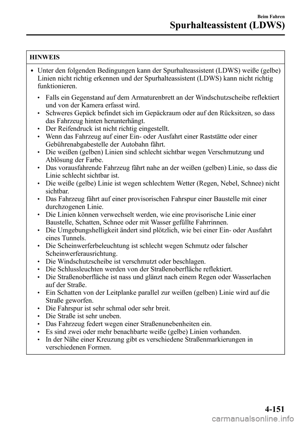 MAZDA MODEL CX-5 2013 Betriebsanleitung (in German) HINWEIS
lUnter den folgenden Bedingungen kann der Spurhalteassistent (LDWS) weiße (gelbe)
Linien nicht richtig erkennen und der Spurhalteassistent (LDWS) kann nicht richtig
funktionieren.
lFalls ein MAZDA MODEL CX-5 2013 Betriebsanleitung (in German) HINWEIS
lUnter den folgenden Bedingungen kann der Spurhalteassistent (LDWS) weiße (gelbe)
Linien nicht richtig erkennen und der Spurhalteassistent (LDWS) kann nicht richtig
funktionieren.
lFalls ein
