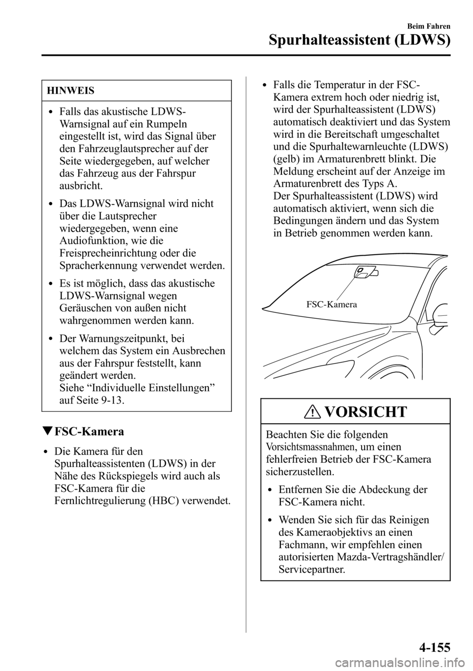 MAZDA MODEL CX-5 2013 Betriebsanleitung (in German) HINWEIS
lFalls das akustische LDWS-
Warnsignal auf ein Rumpeln
eingestellt ist, wird das Signal über
den Fahrzeuglautsprecher auf der
Seite wiedergegeben, auf welcher
das Fahrzeug aus der Fahrspur
au MAZDA MODEL CX-5 2013 Betriebsanleitung (in German) HINWEIS
lFalls das akustische LDWS-
Warnsignal auf ein Rumpeln
eingestellt ist, wird das Signal über
den Fahrzeuglautsprecher auf der
Seite wiedergegeben, auf welcher
das Fahrzeug aus der Fahrspur
au
