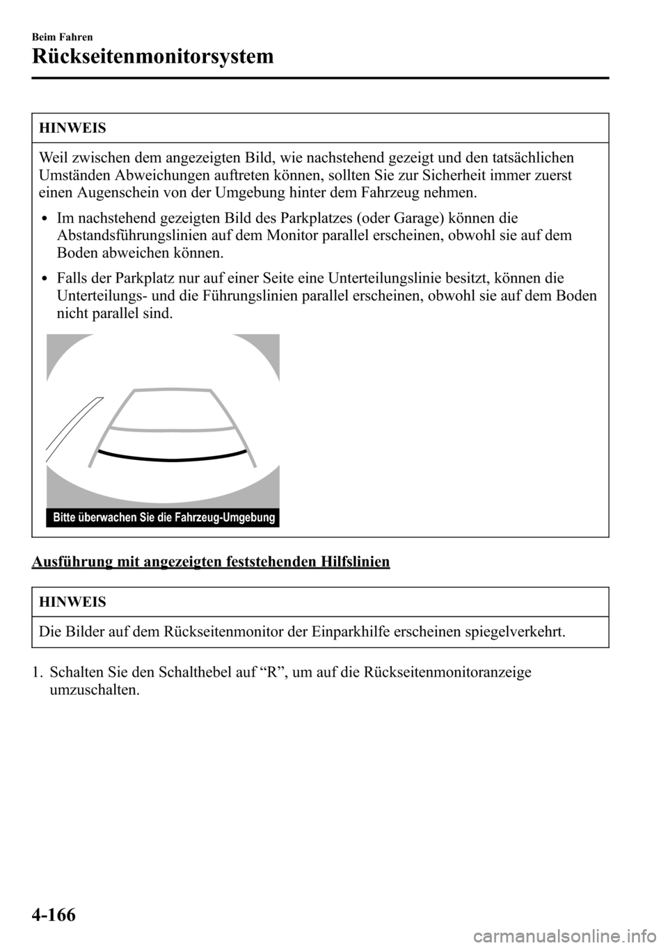 MAZDA MODEL CX-5 2013 Betriebsanleitung (in German) HINWEIS
Weil zwischen dem angezeigten Bild, wie nachstehend gezeigt und den tatsächlichen
Umständen Abweichungen auftreten können, sollten Sie zur Sicherheit immer zuerst
einen Augenschein von der MAZDA MODEL CX-5 2013 Betriebsanleitung (in German) HINWEIS
Weil zwischen dem angezeigten Bild, wie nachstehend gezeigt und den tatsächlichen
Umständen Abweichungen auftreten können, sollten Sie zur Sicherheit immer zuerst
einen Augenschein von der