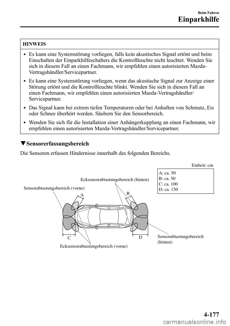 MAZDA MODEL CX-5 2013 Betriebsanleitung (in German) HINWEIS
lEs kann eine Systemstörung vorliegen, falls kein akustisches Signal ertönt und beim
Einschalten der Einparkhilfeschalters die Kontrollleuchte nicht leuchtet. Wenden Sie
sich in diesem Fall MAZDA MODEL CX-5 2013 Betriebsanleitung (in German) HINWEIS
lEs kann eine Systemstörung vorliegen, falls kein akustisches Signal ertönt und beim
Einschalten der Einparkhilfeschalters die Kontrollleuchte nicht leuchtet. Wenden Sie
sich in diesem Fall