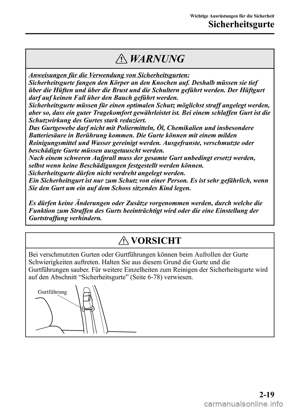 MAZDA MODEL CX-5 2013 Betriebsanleitung (in German) WARNUNG
Anweisungen für die Verwendung von Sicherheitsgurten:
Sicherheitsgurte fangen den Körper an den Knochen auf. Deshalb müssen sie tief
über die Hüften und über die Brust und die Schultern MAZDA MODEL CX-5 2013 Betriebsanleitung (in German) WARNUNG
Anweisungen für die Verwendung von Sicherheitsgurten:
Sicherheitsgurte fangen den Körper an den Knochen auf. Deshalb müssen sie tief
über die Hüften und über die Brust und die Schultern
