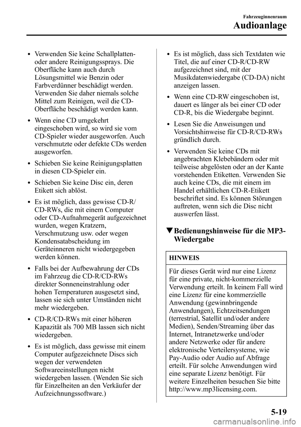 MAZDA MODEL CX-5 2013 Betriebsanleitung (in German) lVerwenden Sie keine Schallplatten-
oder andere Reinigungssprays. Die
Oberfläche kann auch durch
Lösungsmittel wie Benzin oder
Farbverdünner beschädigt werden.
Verwenden Sie daher niemals solche
M MAZDA MODEL CX-5 2013 Betriebsanleitung (in German) lVerwenden Sie keine Schallplatten-
oder andere Reinigungssprays. Die
Oberfläche kann auch durch
Lösungsmittel wie Benzin oder
Farbverdünner beschädigt werden.
Verwenden Sie daher niemals solche
M