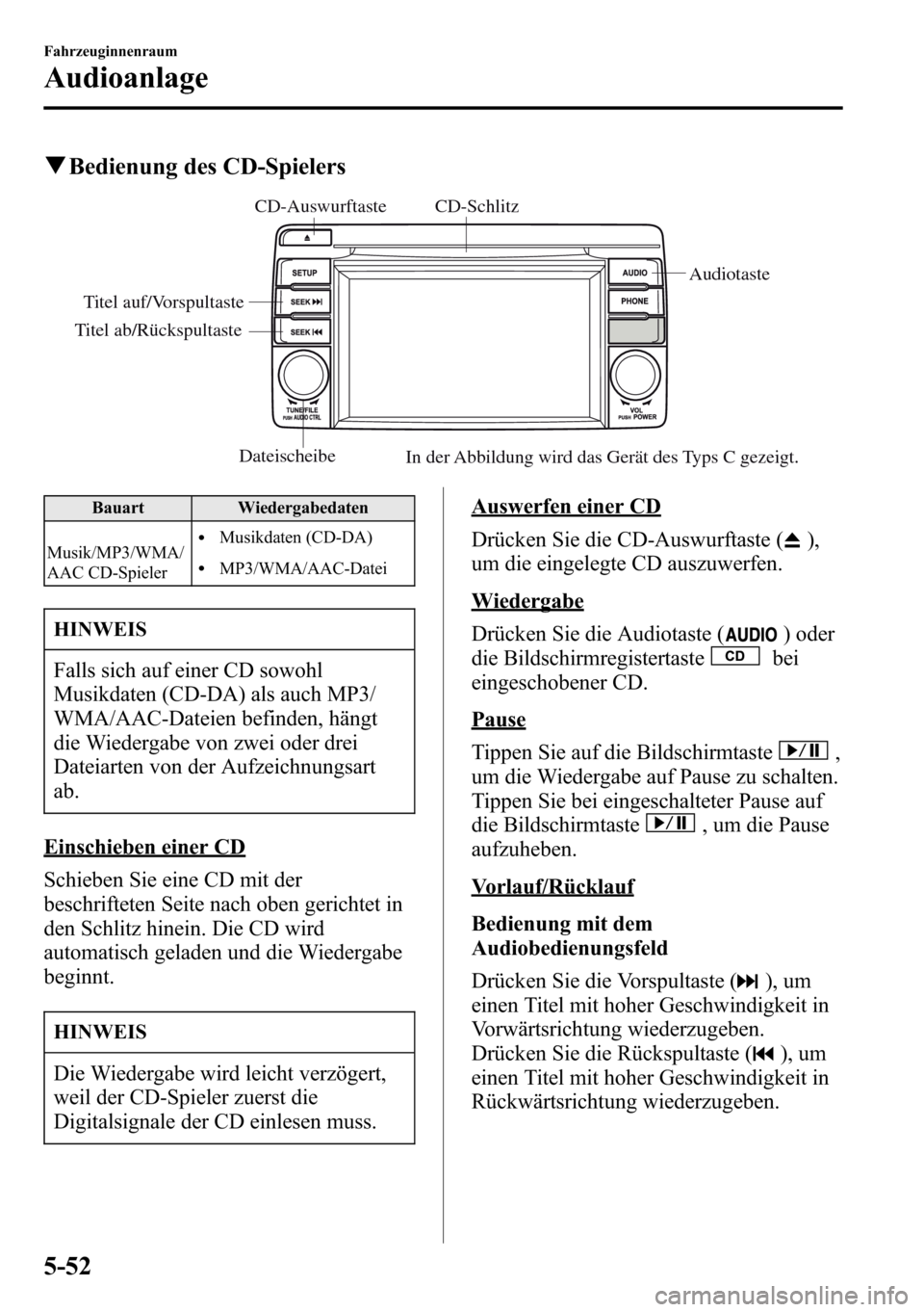 MAZDA MODEL CX-5 2013 Betriebsanleitung (in German) qBedienung des CD-Spielers
Dateischeibe
Audiotaste
CD-AuswurftasteCD-Schlitz
Titel auf/Vorspultaste
Titel ab/Rückspultaste
In der Abbildung wird das Gerät des Typs C gezeigt.
Bauart Wiedergabedaten MAZDA MODEL CX-5 2013 Betriebsanleitung (in German) qBedienung des CD-Spielers
Dateischeibe
Audiotaste
CD-AuswurftasteCD-Schlitz
Titel auf/Vorspultaste
Titel ab/Rückspultaste
In der Abbildung wird das Gerät des Typs C gezeigt.
Bauart Wiedergabedaten