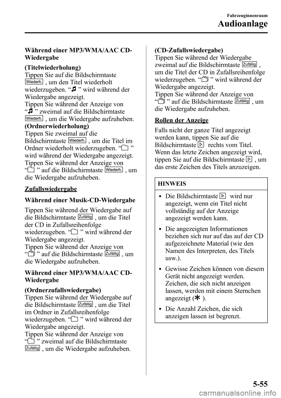 MAZDA MODEL CX-5 2013 Betriebsanleitung (in German) Während einer MP3/WMA/AAC CD-
Wiedergabe
(Titelwiederholung)
Tippen Sie auf die Bildschirmtaste
, um den Titel wiederholt
wiederzugeben.“
”wird während der
Wiedergabe angezeigt.
Tippen Sie währ MAZDA MODEL CX-5 2013 Betriebsanleitung (in German) Während einer MP3/WMA/AAC CD-
Wiedergabe
(Titelwiederholung)
Tippen Sie auf die Bildschirmtaste
, um den Titel wiederholt
wiederzugeben.“
”wird während der
Wiedergabe angezeigt.
Tippen Sie währ