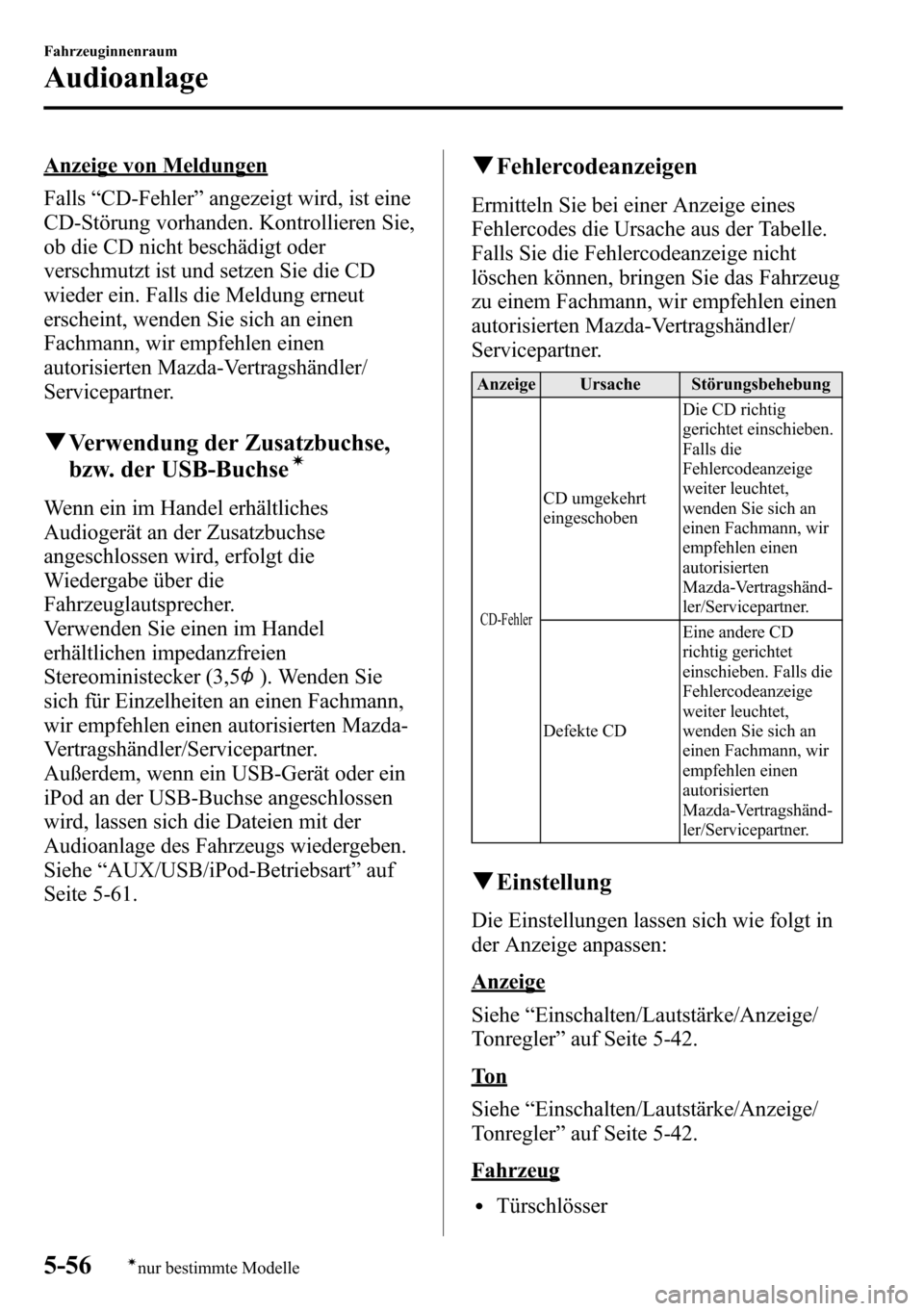 MAZDA MODEL CX-5 2013 Betriebsanleitung (in German) Anzeige von Meldungen
Falls“CD-Fehler”angezeigt wird, ist eine
CD-Störung vorhanden. Kontrollieren Sie,
ob die CD nicht beschädigt oder
verschmutzt ist und setzen Sie die CD
wieder ein. Falls di MAZDA MODEL CX-5 2013 Betriebsanleitung (in German) Anzeige von Meldungen
Falls“CD-Fehler”angezeigt wird, ist eine
CD-Störung vorhanden. Kontrollieren Sie,
ob die CD nicht beschädigt oder
verschmutzt ist und setzen Sie die CD
wieder ein. Falls di