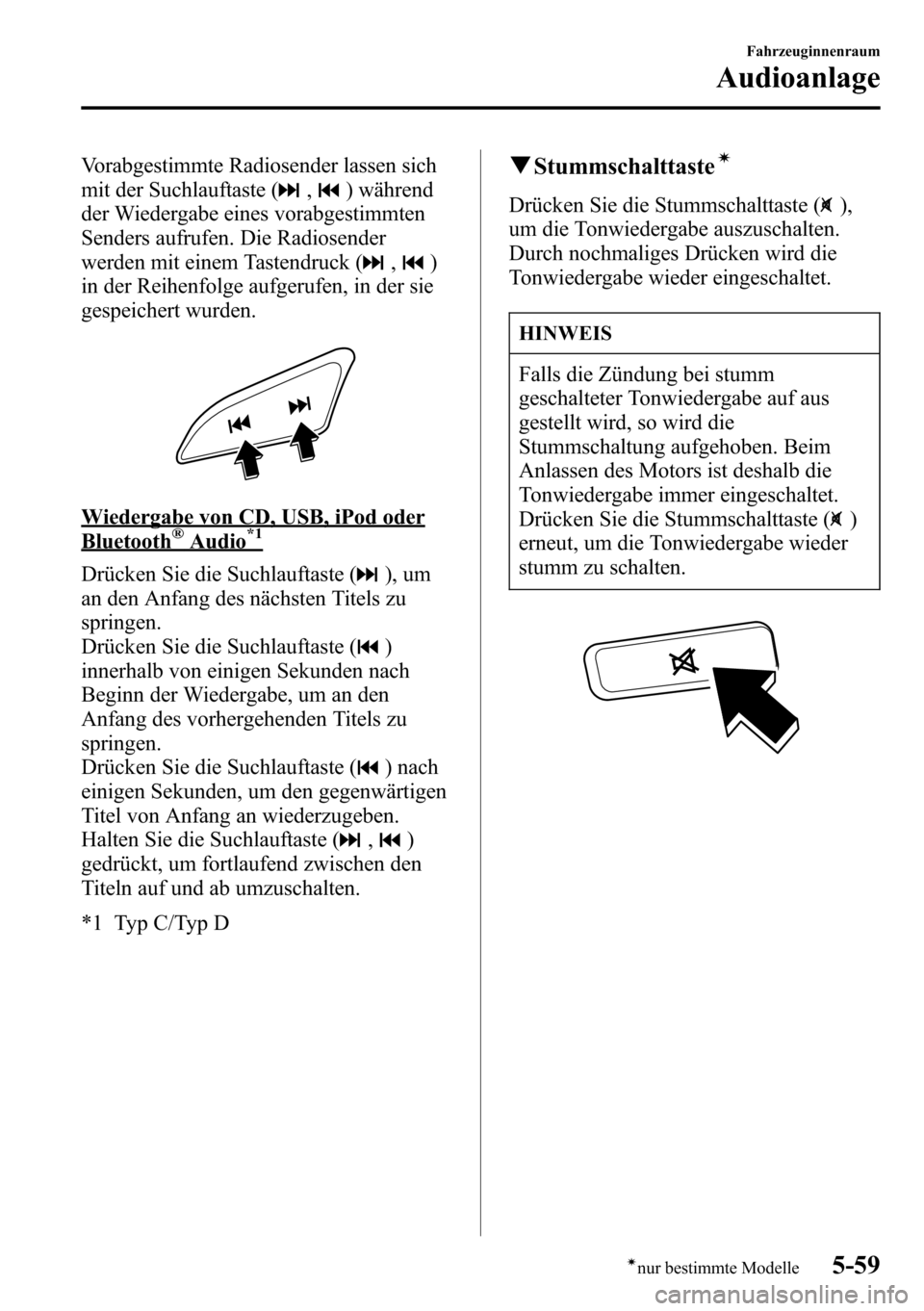 MAZDA MODEL CX-5 2013 Betriebsanleitung (in German) Vorabgestimmte Radiosender lassen sich
mit der Suchlauftaste (
,) während
der Wiedergabe eines vorabgestimmten
Senders aufrufen. Die Radiosender
werden mit einem Tastendruck (
,)
in der Reihenfolge a MAZDA MODEL CX-5 2013 Betriebsanleitung (in German) Vorabgestimmte Radiosender lassen sich
mit der Suchlauftaste (
,) während
der Wiedergabe eines vorabgestimmten
Senders aufrufen. Die Radiosender
werden mit einem Tastendruck (
,)
in der Reihenfolge a