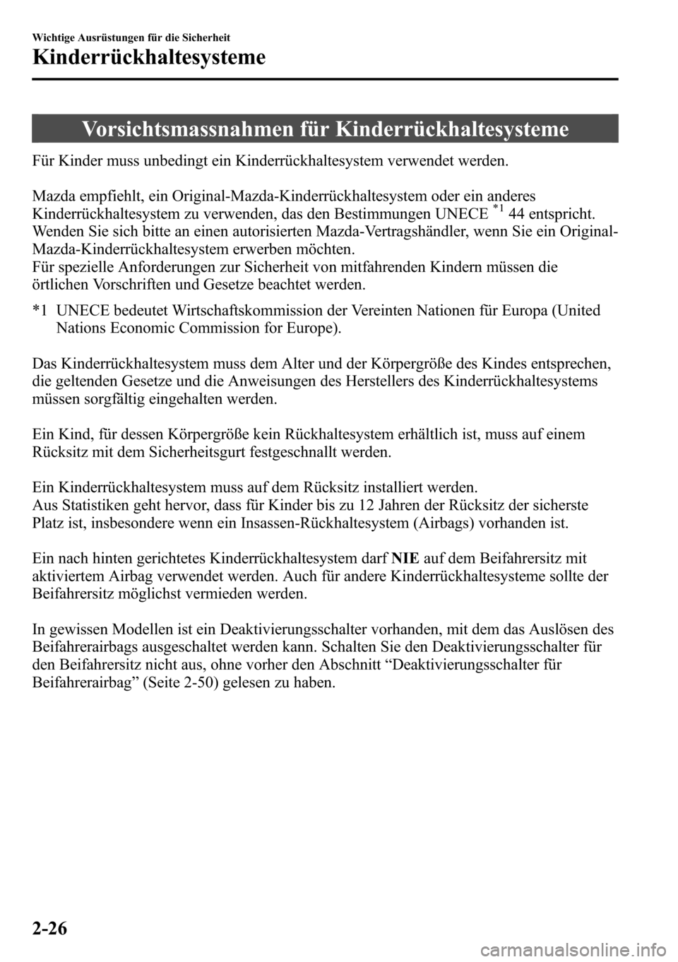 MAZDA MODEL CX-5 2013 Betriebsanleitung (in German) Vorsichtsmassnahmen für Kinderrückhaltesysteme
Für Kinder muss unbedingt ein Kinderrückhaltesystem verwendet werden.
Mazda empfiehlt, ein Original-Mazda-Kinderrückhaltesystem oder ein anderes
Kin MAZDA MODEL CX-5 2013 Betriebsanleitung (in German) Vorsichtsmassnahmen für Kinderrückhaltesysteme
Für Kinder muss unbedingt ein Kinderrückhaltesystem verwendet werden.
Mazda empfiehlt, ein Original-Mazda-Kinderrückhaltesystem oder ein anderes
Kin