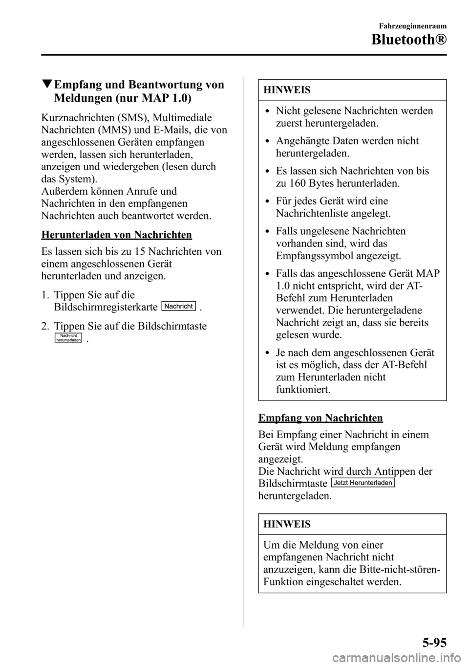 MAZDA MODEL CX-5 2013 Betriebsanleitung (in German) qEmpfang und Beantwortung von
Meldungen (nur MAP 1.0)
Kurznachrichten (SMS), Multimediale
Nachrichten (MMS) und E-Mails, die von
angeschlossenen Geräten empfangen
werden, lassen sich herunterladen,
a MAZDA MODEL CX-5 2013 Betriebsanleitung (in German) qEmpfang und Beantwortung von
Meldungen (nur MAP 1.0)
Kurznachrichten (SMS), Multimediale
Nachrichten (MMS) und E-Mails, die von
angeschlossenen Geräten empfangen
werden, lassen sich herunterladen,
a