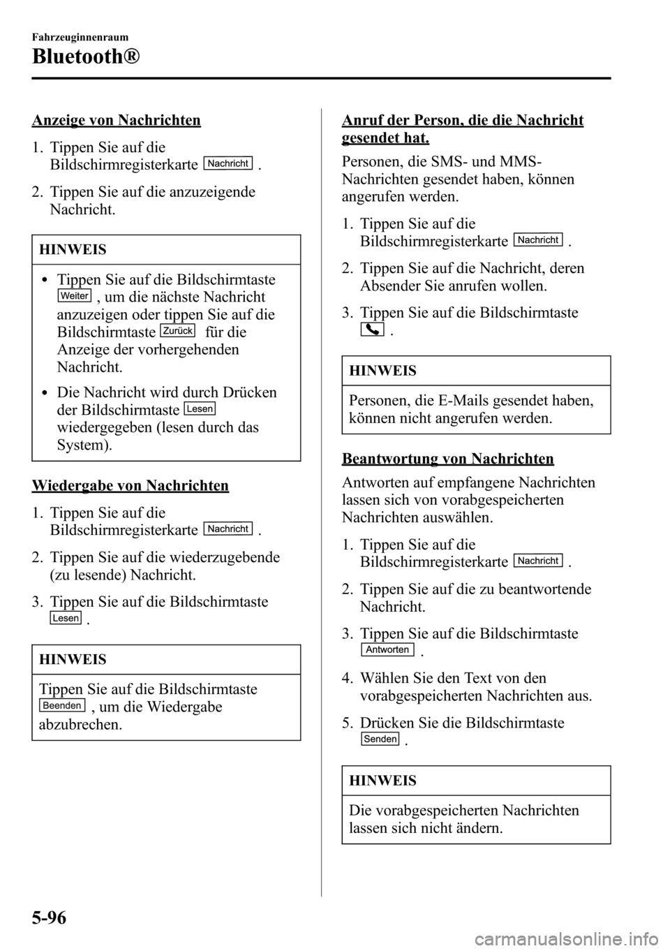 MAZDA MODEL CX-5 2013 Betriebsanleitung (in German) Anzeige von Nachrichten
1. Tippen Sie auf die
Bildschirmregisterkarte
.
2. Tippen Sie auf die anzuzeigende
Nachricht.
HINWEIS
lTippen Sie auf die Bildschirmtaste
, um die nächste Nachricht
anzuzeigen MAZDA MODEL CX-5 2013 Betriebsanleitung (in German) Anzeige von Nachrichten
1. Tippen Sie auf die
Bildschirmregisterkarte
.
2. Tippen Sie auf die anzuzeigende
Nachricht.
HINWEIS
lTippen Sie auf die Bildschirmtaste
, um die nächste Nachricht
anzuzeigen