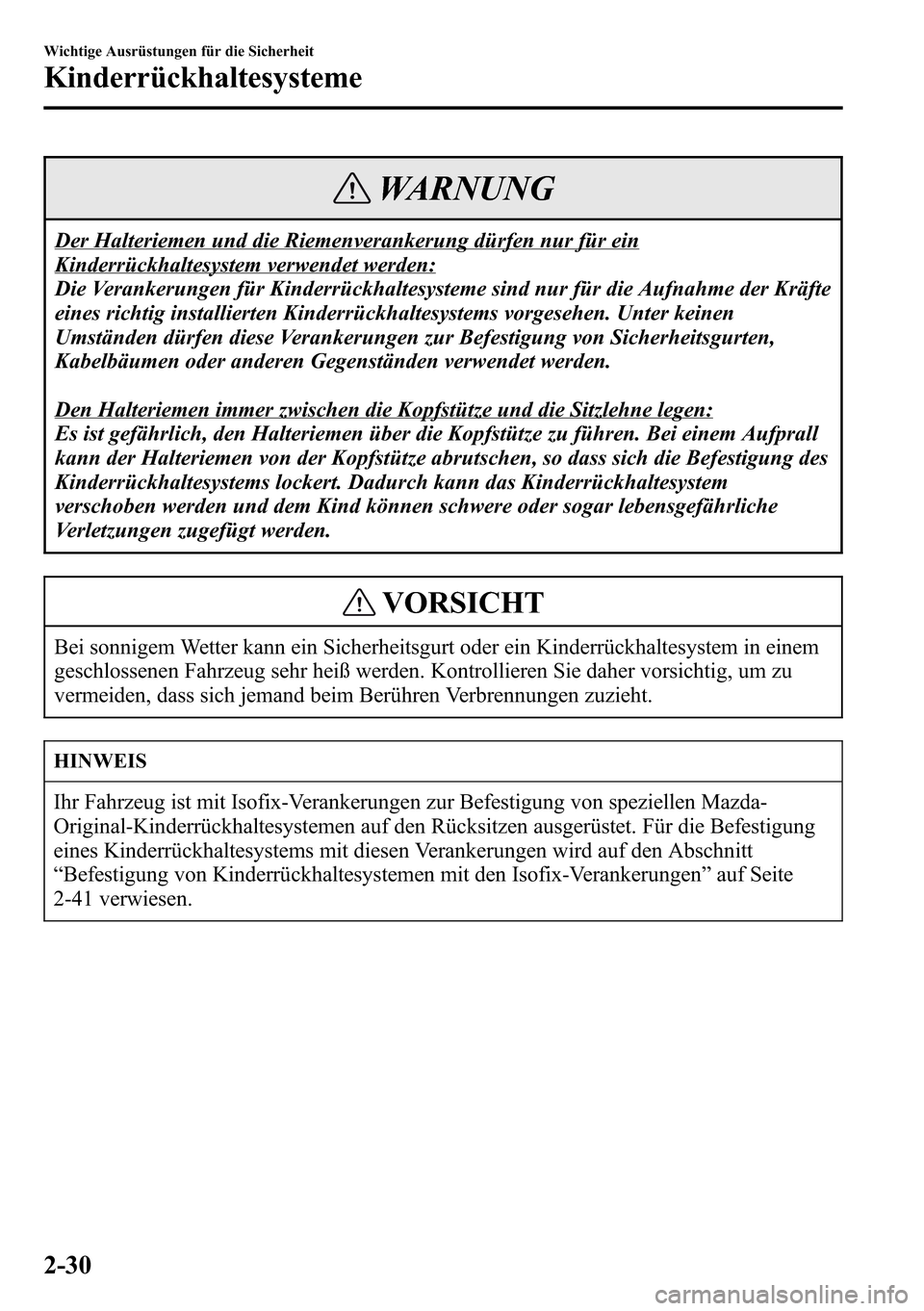 MAZDA MODEL CX-5 2013 Betriebsanleitung (in German) WARNUNG
Der Halteriemen und die Riemenverankerung dürfen nur für ein
Kinderrückhaltesystem verwendet werden:
Die Verankerungen für Kinderrückhaltesysteme sind nur für die Aufnahme der Kräfte
ei MAZDA MODEL CX-5 2013 Betriebsanleitung (in German) WARNUNG
Der Halteriemen und die Riemenverankerung dürfen nur für ein
Kinderrückhaltesystem verwendet werden:
Die Verankerungen für Kinderrückhaltesysteme sind nur für die Aufnahme der Kräfte
ei