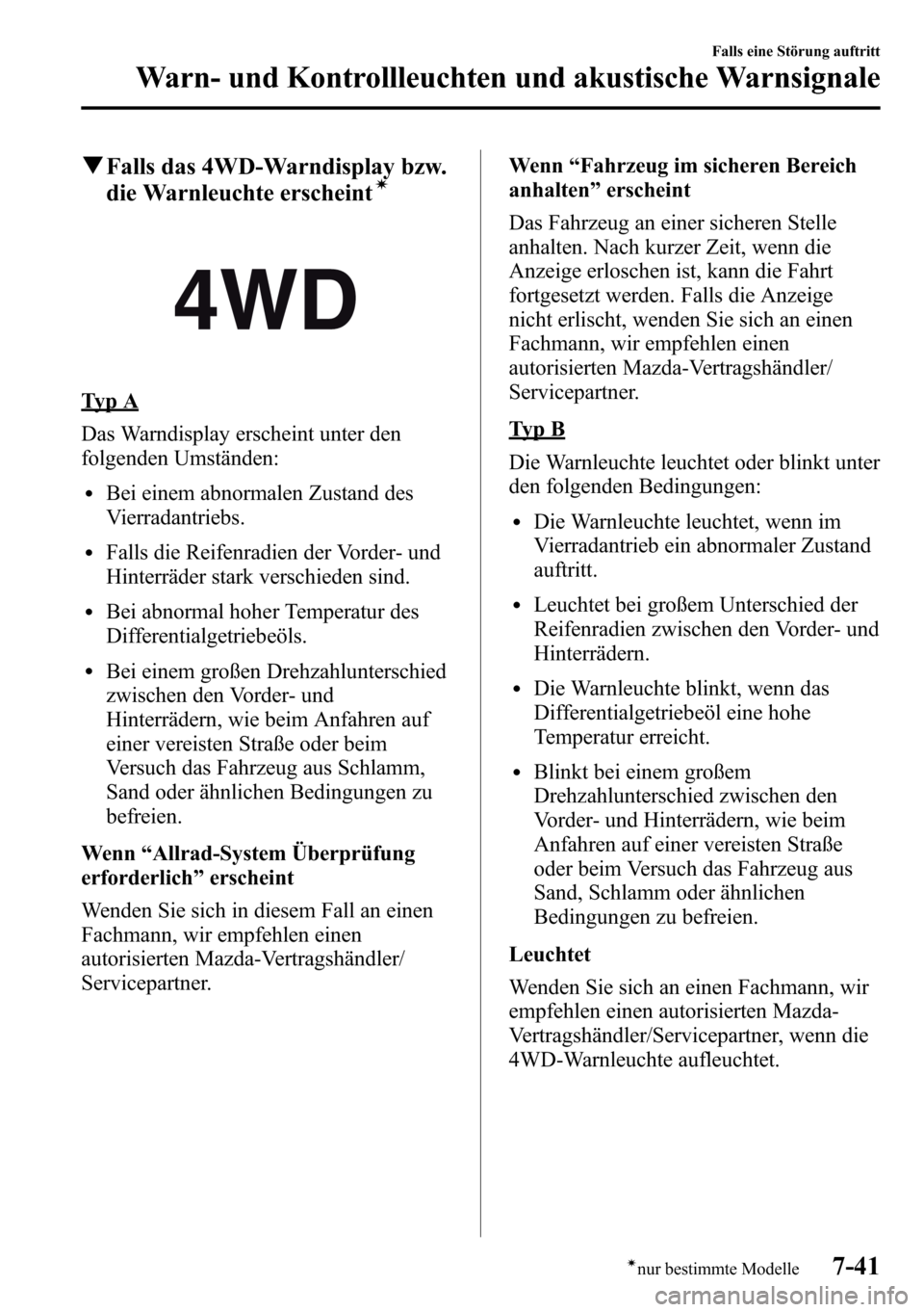 MAZDA MODEL CX-5 2013 Betriebsanleitung (in German) qFalls das 4WD-Warndisplay bzw.
die Warnleuchte erscheintí
Ty p A
Das Warndisplay erscheint unter den
folgenden Umständen:
lBei einem abnormalen Zustand des
Vierradantriebs.
lFalls die Reifenradien MAZDA MODEL CX-5 2013 Betriebsanleitung (in German) qFalls das 4WD-Warndisplay bzw.
die Warnleuchte erscheintí
Ty p A
Das Warndisplay erscheint unter den
folgenden Umständen:
lBei einem abnormalen Zustand des
Vierradantriebs.
lFalls die Reifenradien