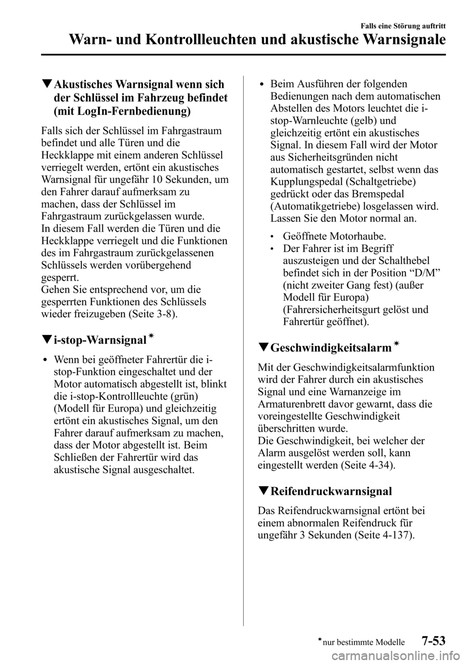 MAZDA MODEL CX-5 2013 Betriebsanleitung (in German) qAkustisches Warnsignal wenn sich
der Schlüssel im Fahrzeug befindet
(mit LogIn-Fernbedienung)
Falls sich der Schlüssel im Fahrgastraum
befindet und alle Türen und die
Heckklappe mit einem anderen MAZDA MODEL CX-5 2013 Betriebsanleitung (in German) qAkustisches Warnsignal wenn sich
der Schlüssel im Fahrzeug befindet
(mit LogIn-Fernbedienung)
Falls sich der Schlüssel im Fahrgastraum
befindet und alle Türen und die
Heckklappe mit einem anderen