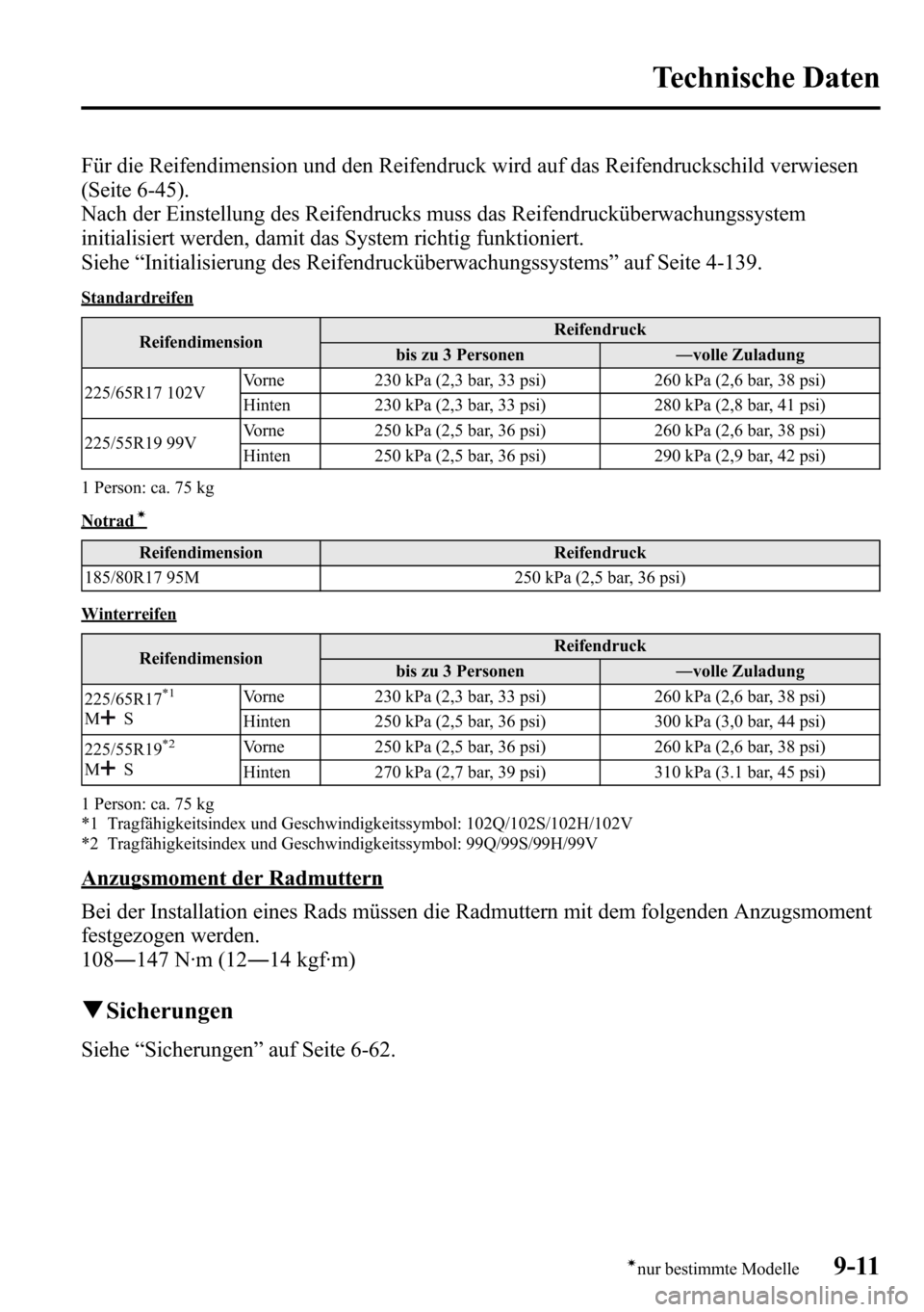 MAZDA MODEL CX-5 2013 Betriebsanleitung (in German) Für die Reifendimension und den Reifendruck wird auf das Reifendruckschild verwiesen
(Seite 6-45).
Nach der Einstellung des Reifendrucks muss das Reifendrucküberwachungssystem
initialisiert werden, MAZDA MODEL CX-5 2013 Betriebsanleitung (in German) Für die Reifendimension und den Reifendruck wird auf das Reifendruckschild verwiesen
(Seite 6-45).
Nach der Einstellung des Reifendrucks muss das Reifendrucküberwachungssystem
initialisiert werden,