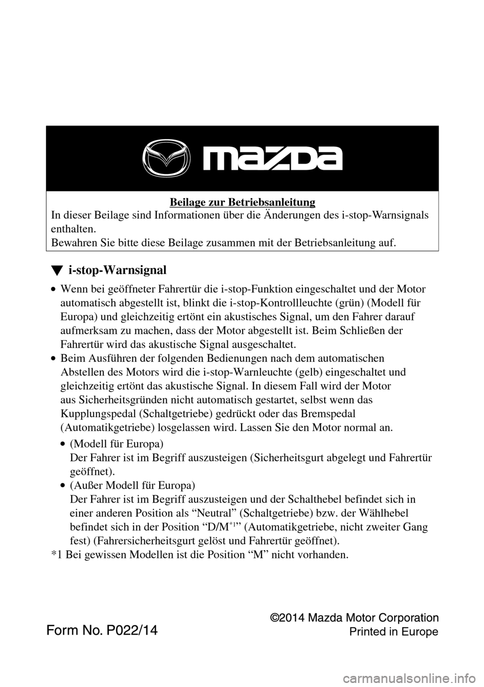 MAZDA MODEL CX-5 2013  Betriebsanleitung (in German) Beilage zur Betriebsanleitung 
In dieser Beilage sind Informationen über die Änderungen des i-stop-Warnsignals 
enthalten. 
Bewahren Sie bitte diese Beilage zusammen mit der Betriebsanleitung auf. 
