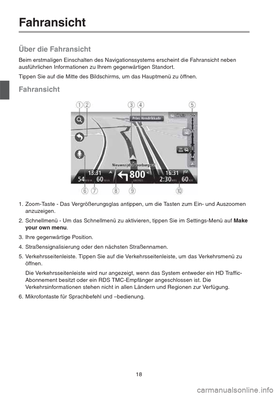 MAZDA MODEL CX-5 2013 Navigationshandbuch (in German) 18
Fahransicht
Über die Fahransicht
Beim erstmaligen Einschalten des Navigationssystems erscheint die Fahransicht neben
ausführlichen Informationen zu Ihrem gegenwärtigen Standort.
Tippen Sie auf MAZDA MODEL CX-5 2013 Navigationshandbuch (in German) 18
Fahransicht
Über die Fahransicht
Beim erstmaligen Einschalten des Navigationssystems erscheint die Fahransicht neben
ausführlichen Informationen zu Ihrem gegenwärtigen Standort.
Tippen Sie auf