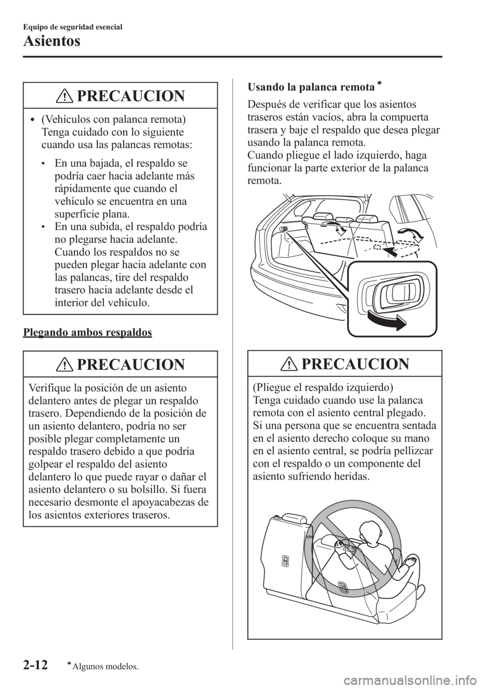 MAZDA MODEL CX-5 2013  Manual del propietario (in Spanish)  PRECAUCION
l(Vehículos con palanca remota)
Tenga cuidado con lo siguiente
cuando usa las palancas remotas:
lEn una bajada, el respaldo se
podría caer hacia adelante más
rápidamente que cuando el
v