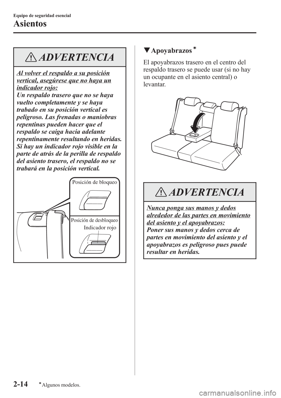 MAZDA MODEL CX-5 2013  Manual del propietario (in Spanish)  ADVERTENCIA
Al volver el respaldo a su posición
vertical, asegúrese que no haya un
indicador rojo:
Un respaldo trasero que no se haya
vuelto completamente y se haya
trabado en su posición vertical 