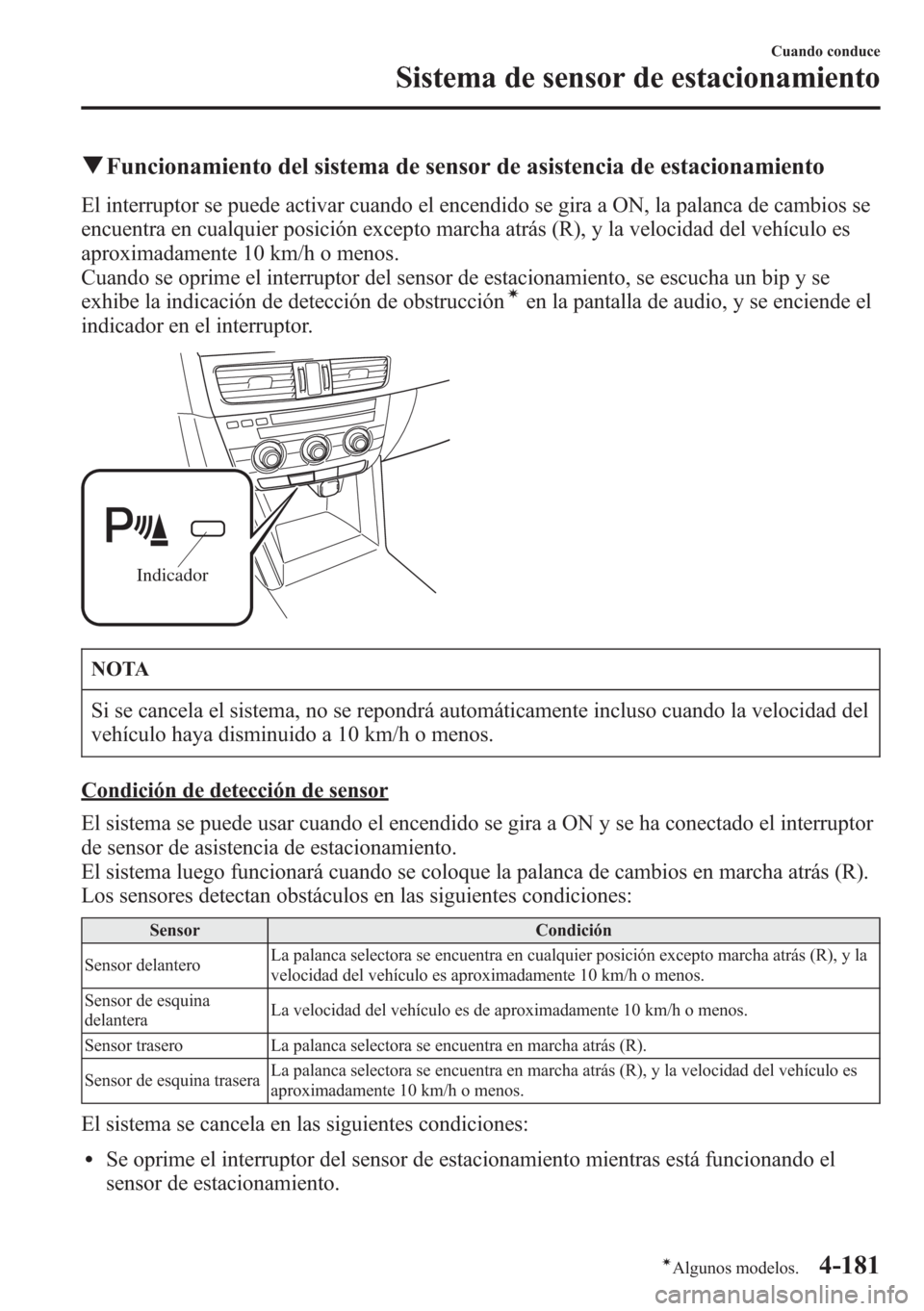 MAZDA MODEL CX-5 2013 Manual del propietario (in Spanish) qFuncionamiento del sistema de sensor de asistencia de estacionamiento
El interruptor se puede activar cuando el encendido se gira a ON, la palanca de cambios se
encuentra en cualquier posición excep MAZDA MODEL CX-5 2013 Manual del propietario (in Spanish) qFuncionamiento del sistema de sensor de asistencia de estacionamiento
El interruptor se puede activar cuando el encendido se gira a ON, la palanca de cambios se
encuentra en cualquier posición excep