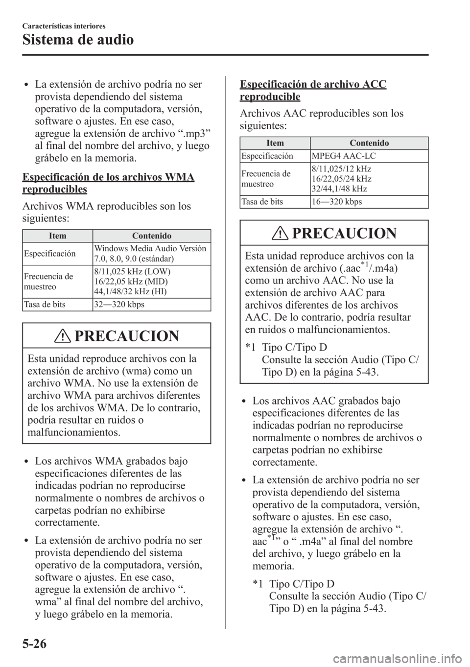 MAZDA MODEL CX-5 2013  Manual del propietario (in Spanish)  lLa extensión de archivo podría no ser
provista dependiendo del sistema
operativo de la computadora, versión,
software o ajustes. En ese caso,
agregue la extensión de archivo“.mp3”
al final de