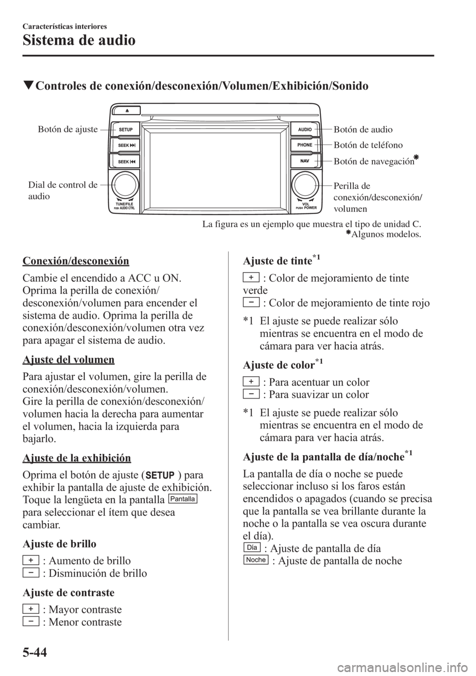 MAZDA MODEL CX-5 2013  Manual del propietario (in Spanish)  qControles de conexión/desconexión/Volumen/Exhibición/Sonido
Dial de control de 
audioBotón de audio
Botón de teléfono
Botón de navegación
Perilla de 
conexión/desconexión/
volumen
Botón de