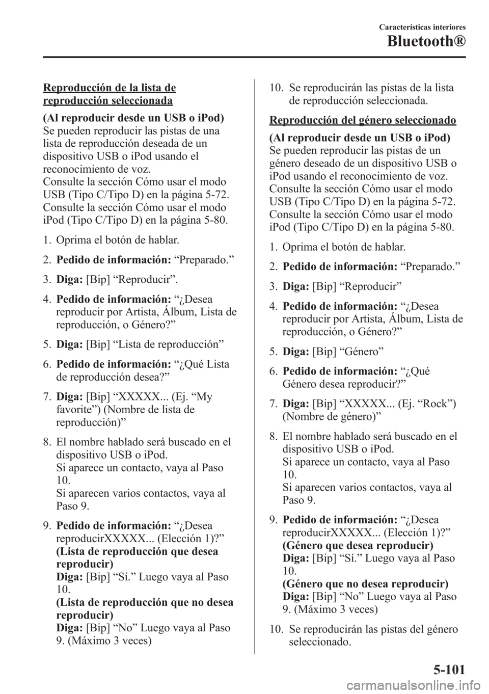 MAZDA MODEL CX-5 2013  Manual del propietario (in Spanish)  Reproducción de la lista de
reproducción seleccionada
(Al reproducir desde un USB o iPod)
Se pueden reproducir las pistas de una
lista de reproducción deseada de un
dispositivo USB o iPod usando el