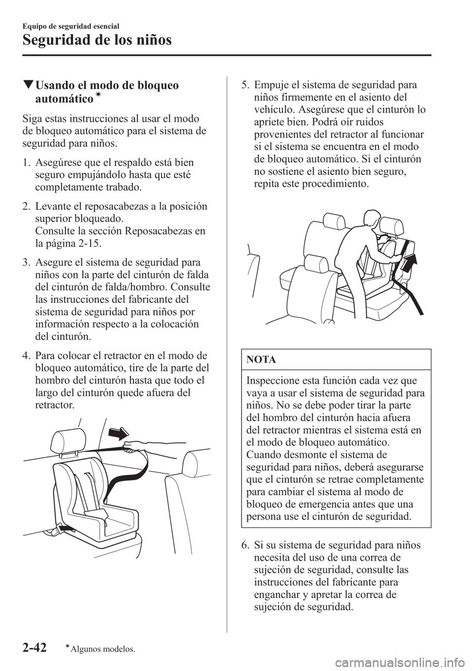MAZDA MODEL CX-5 2013  Manual del propietario (in Spanish)  qUsando el modo de bloqueo
automáticoí
Siga estas instrucciones al usar el modo
de bloqueo automático para el sistema de
seguridad para niños.
1. Asegúrese que el respaldo está bien
seguro empuj