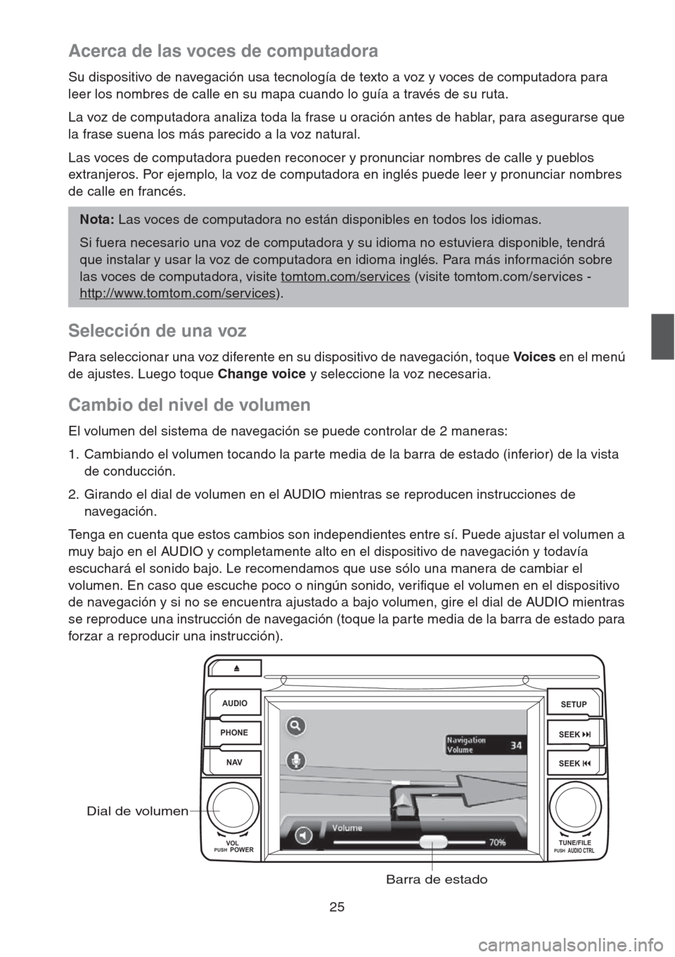 MAZDA MODEL CX-5 2013 Manual de navegación (in Spanish) 25
Acerca de las voces de computadora
Su dispositivo de navegación usa tecnología de texto a voz y voces de computadora para
leer los nombres de calle en su mapa cuando lo guía a través de su rut MAZDA MODEL CX-5 2013 Manual de navegación (in Spanish) 25
Acerca de las voces de computadora
Su dispositivo de navegación usa tecnología de texto a voz y voces de computadora para
leer los nombres de calle en su mapa cuando lo guía a través de su rut