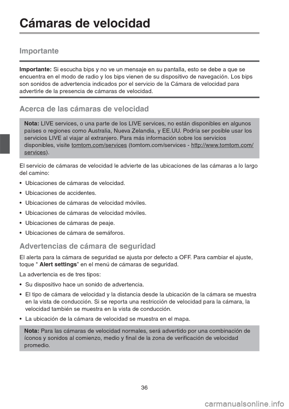 MAZDA MODEL CX-5 2013 Manual de navegación (in Spanish) 36
Cámaras de velocidad
Importante
Importante: Si escucha bips y no ve un mensaje en su pantalla, esto se debe a que se
encuentra en el modo de radio y los bips vienen de su dispositivo de navegaci MAZDA MODEL CX-5 2013 Manual de navegación (in Spanish) 36
Cámaras de velocidad
Importante
Importante: Si escucha bips y no ve un mensaje en su pantalla, esto se debe a que se
encuentra en el modo de radio y los bips vienen de su dispositivo de navegaci