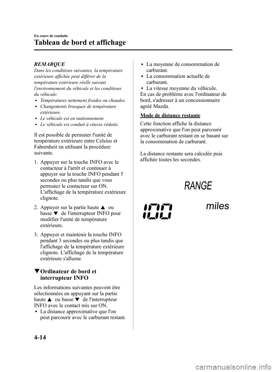 MAZDA MODEL CX-5 2013 Manuel du propriétaire (in French) Black plate (158,1)
REMARQUE
Dans les conditions suivantes, la température
extérieure affichée peut différer de la
température extérieure réelle suivant
lenvironnement du véhicule et les cond MAZDA MODEL CX-5 2013 Manuel du propriétaire (in French) Black plate (158,1)
REMARQUE
Dans les conditions suivantes, la température
extérieure affichée peut différer de la
température extérieure réelle suivant
lenvironnement du véhicule et les cond