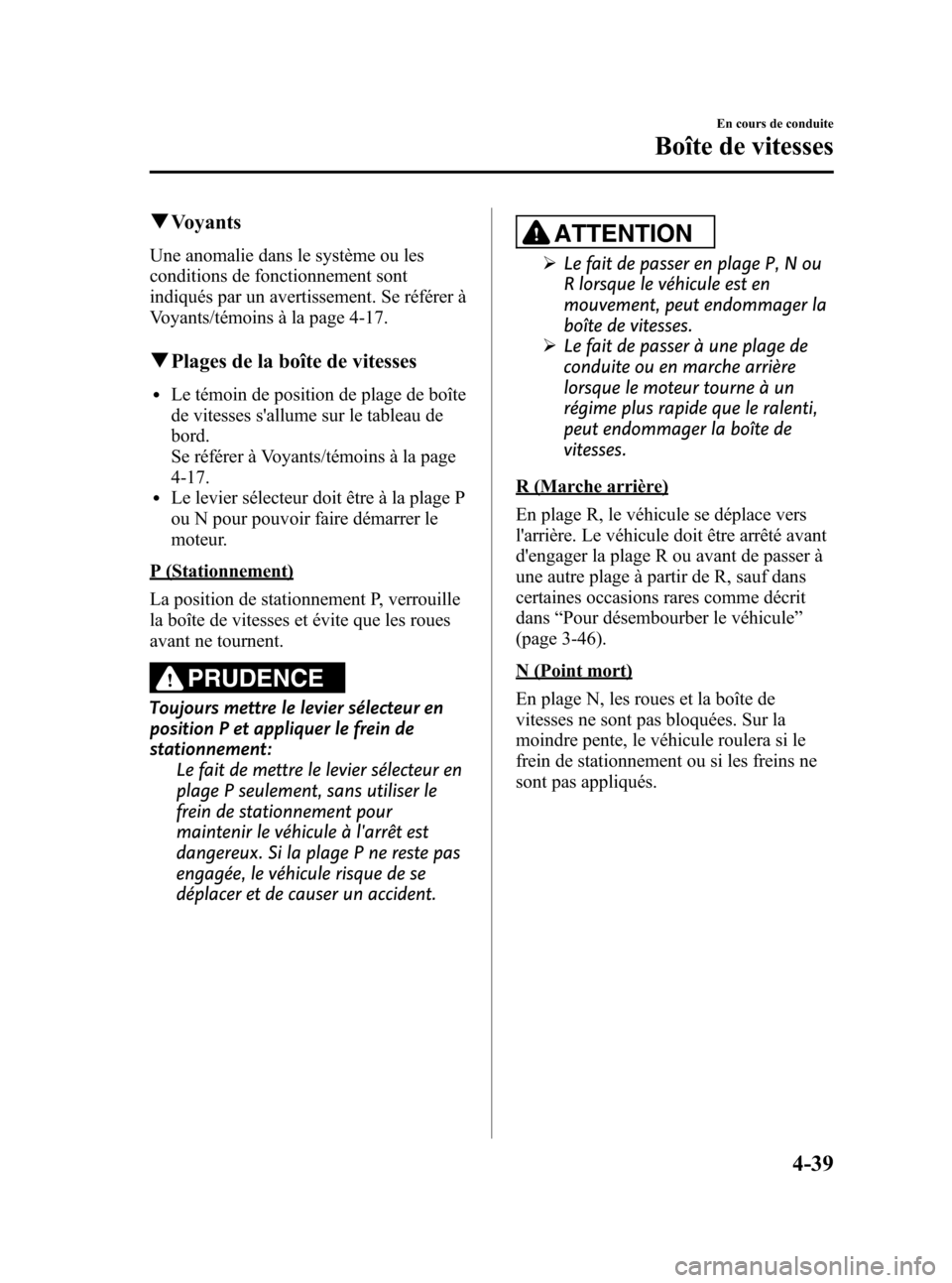 MAZDA MODEL CX-5 2013 Manuel du propriétaire (in French) Black plate (183,1)
qVoyants
Une anomalie dans le système ou les
conditions de fonctionnement sont
indiqués par un avertissement. Se référer à
Voyants/témoins à la page 4-17.
qPlages de la boî MAZDA MODEL CX-5 2013 Manuel du propriétaire (in French) Black plate (183,1)
qVoyants
Une anomalie dans le système ou les
conditions de fonctionnement sont
indiqués par un avertissement. Se référer à
Voyants/témoins à la page 4-17.
qPlages de la boî