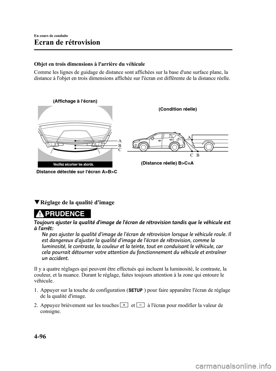 MAZDA MODEL CX-5 2013 Manuel du propriétaire (in French) Black plate (240,1)
Objet en trois dimensions à larrière du véhicule
Comme les lignes de guidage de distance sont affichées sur la base dune surface plane, la
distance à lobjet en trois dimens MAZDA MODEL CX-5 2013 Manuel du propriétaire (in French) Black plate (240,1)
Objet en trois dimensions à larrière du véhicule
Comme les lignes de guidage de distance sont affichées sur la base dune surface plane, la
distance à lobjet en trois dimens