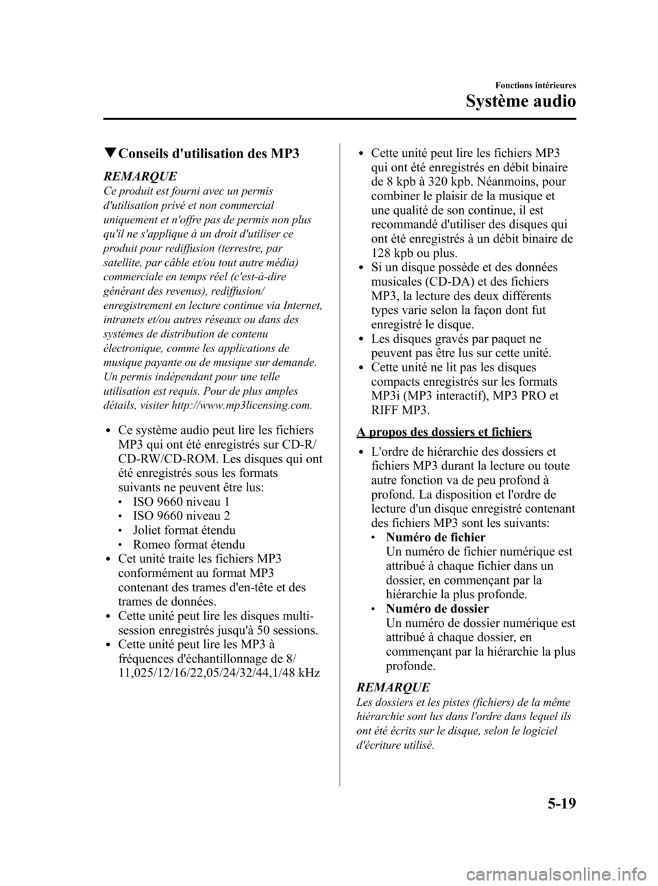 MAZDA MODEL CX-5 2013  Manuel du propriétaire (in French) Black plate (261,1)
qConseils dutilisation des MP3
REMARQUE
Ce produit est fourni avec un permis
dutilisation privé et non commercial
uniquement et noffre pas de permis non plus
quil ne sappliqu