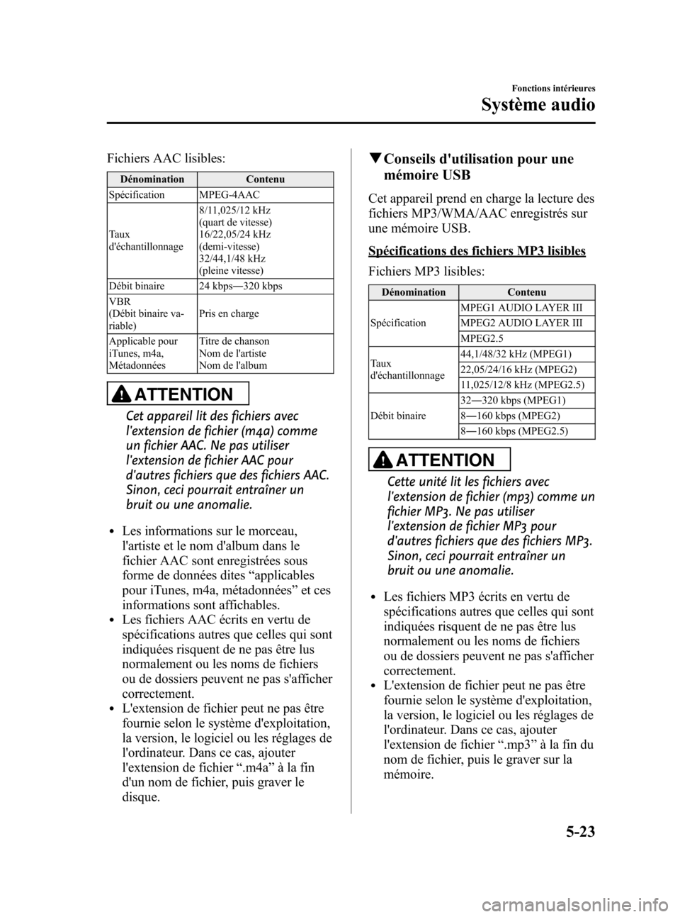 MAZDA MODEL CX-5 2013  Manuel du propriétaire (in French) Black plate (265,1)
Fichiers AAC lisibles:
Dénomination Contenu
Spécification MPEG-4AAC
Taux
déchantillonnage8/11,025/12 kHz
(quart de vitesse)
16/22,05/24 kHz
(demi-vitesse)
32/44,1/48 kHz
(plein