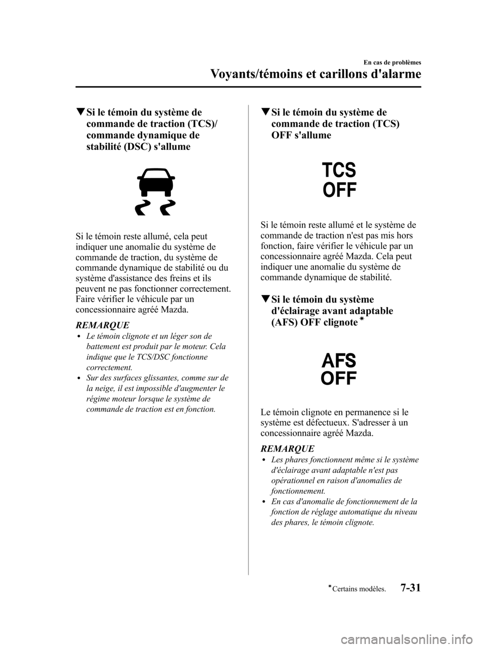 MAZDA MODEL CX-5 2013 Manuel du propriétaire (in French) Black plate (453,1)
qSi le témoin du système de
commande de traction (TCS)/
commande dynamique de
stabilité (DSC) sallume
Si le témoin reste allumé, cela peut
indiquer une anomalie du système d MAZDA MODEL CX-5 2013 Manuel du propriétaire (in French) Black plate (453,1)
qSi le témoin du système de
commande de traction (TCS)/
commande dynamique de
stabilité (DSC) sallume
Si le témoin reste allumé, cela peut
indiquer une anomalie du système d
