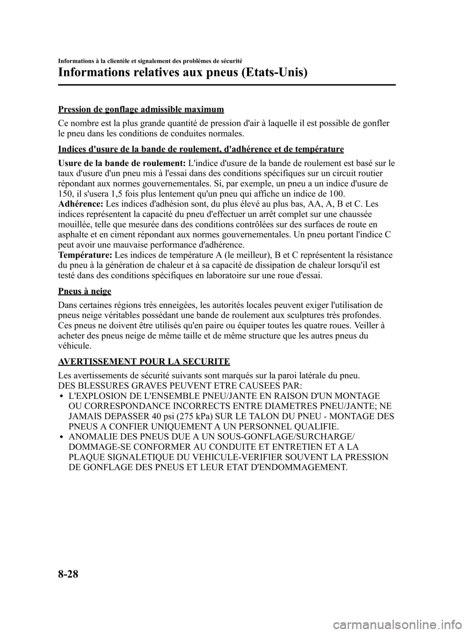 MAZDA MODEL CX-5 2013 Manuel du propriétaire (in French) Black plate (488,1)
Pression de gonflage admissible maximum
Ce nombre est la plus grande quantité de pression dair à laquelle il est possible de gonfler
le pneu dans les conditions de conduites nor MAZDA MODEL CX-5 2013 Manuel du propriétaire (in French) Black plate (488,1)
Pression de gonflage admissible maximum
Ce nombre est la plus grande quantité de pression dair à laquelle il est possible de gonfler
le pneu dans les conditions de conduites nor