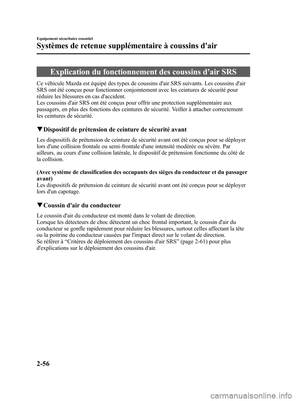 MAZDA MODEL CX-5 2013  Manuel du propriétaire (in French) Black plate (68,1)
Explication du fonctionnement des coussins dair SRS
Ce véhicule Mazda est équipé des types de coussins dair SRS suivants. Les coussins dair
SRS ont été conçus pour fonction