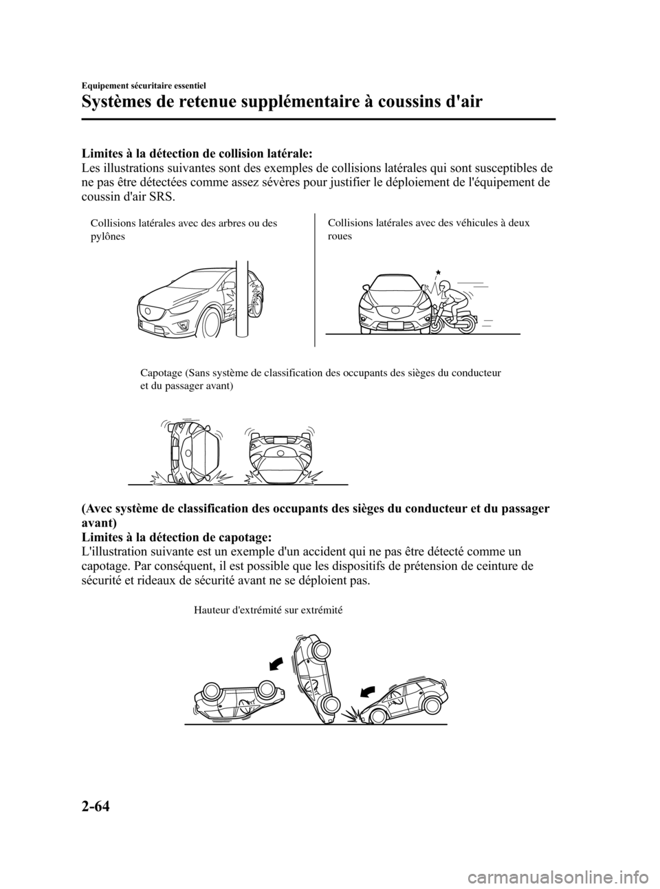 MAZDA MODEL CX-5 2013  Manuel du propriétaire (in French) Black plate (76,1)
Limites à la détection de collision latérale:
Les illustrations suivantes sont des exemples de collisions latérales qui sont susceptibles de
ne pas être détectées comme assez