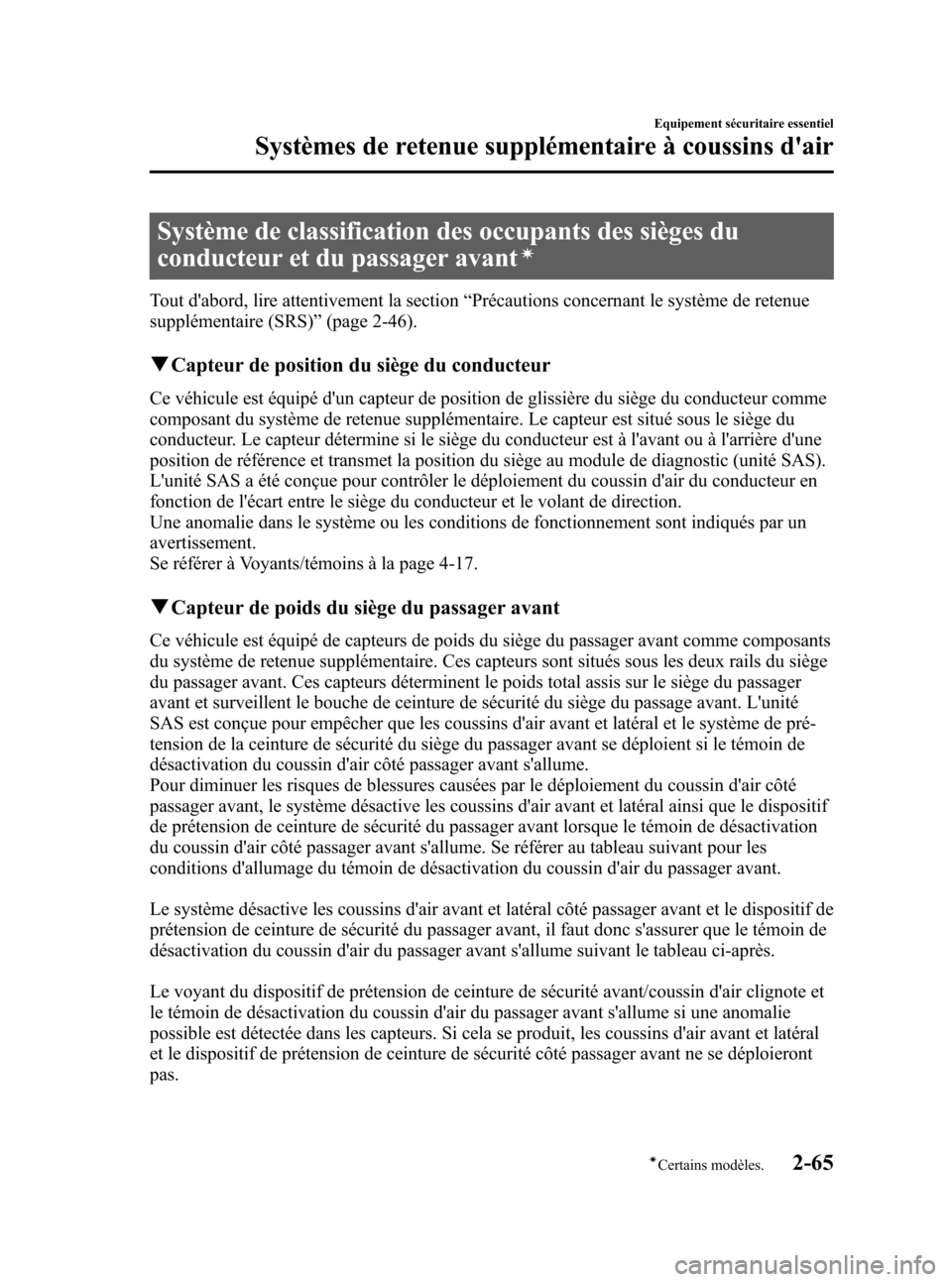 MAZDA MODEL CX-5 2013  Manuel du propriétaire (in French) Black plate (77,1)
Système de classification des occupants des sièges du
conducteur et du passager avant
í
Tout dabord, lire attentivement la section“Précautions concernant le système de reten